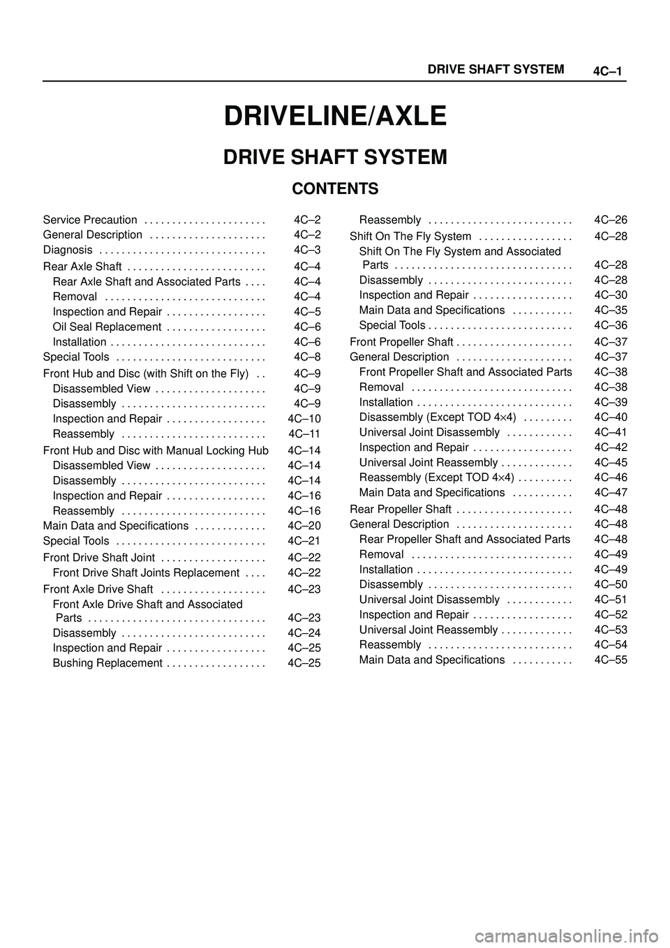 ISUZU TROOPER 1998 Service Repair Manual 4C±1 DRIVE SHAFT SYSTEM
DRIVELINE/AXLE
DRIVE SHAFT SYSTEM
CONTENTS
Service Precaution 4C±2. . . . . . . . . . . . . . . . . . . . . .
General Description 4C±2. . . . . . . . . . . . . . . . . . . ISUZU TROOPER 1998 Service Repair Manual 4C±1 DRIVE SHAFT SYSTEM
DRIVELINE/AXLE
DRIVE SHAFT SYSTEM
CONTENTS
Service Precaution 4C±2. . . . . . . . . . . . . . . . . . . . . .
General Description 4C±2. . . . . . . . . . . . . . . . . . .