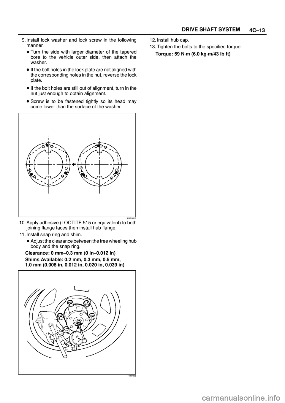 ISUZU TROOPER 1998  Service Repair Manual 4C±13 DRIVE SHAFT SYSTEM
9. Install lock washer and lock screw in the following
manner.
Turn the side with larger diameter of the tapered
bore to the vehicle outer side, then attach the
washer.
If 