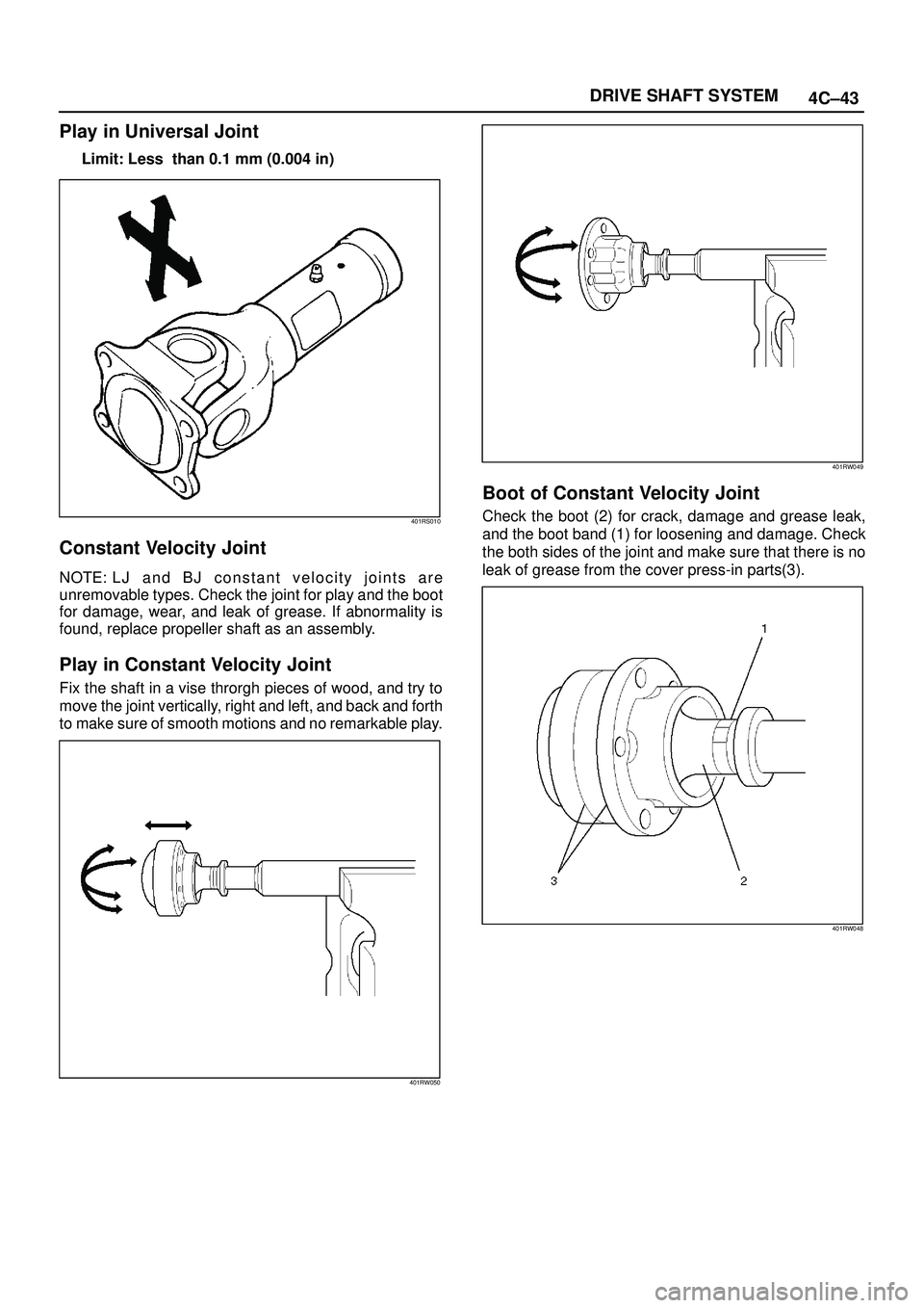 ISUZU TROOPER 1998  Service Repair Manual 4C±43 DRIVE SHAFT SYSTEM
Play in Universal Joint
Limit: Less  than 0.1 mm (0.004 in)
401RS010
Constant Velocity Joint
NOTE: L J a n d B J constant velocity joints are
unremovable types. Check the joi