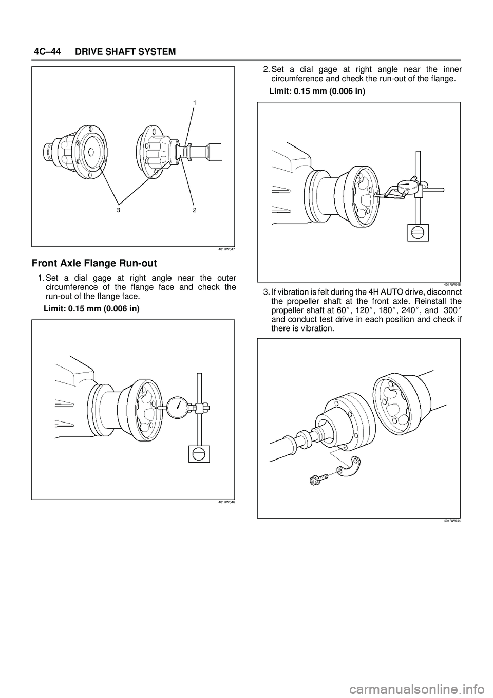 ISUZU TROOPER 1998  Service Repair Manual 4C±44
DRIVE SHAFT SYSTEM
401RW047
Front Axle Flange Run-out
1. Set a dial gage at right angle near the outer
circumference of the flange face and check the
run-out of the flange face.
Limit: 0.15 mm 