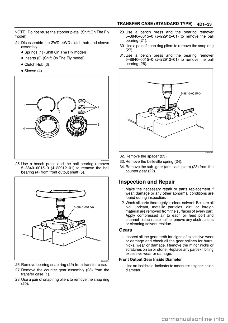 ISUZU TROOPER 1998 Service Repair Manual TRANSFER CASE (STANDARD TYPE)
4D1±33
NOTE: Do not reuse the stopper plate. (Shift On The Fly
model)
24. Disassemble the 2WD±4WD clutch hub and sleeve
assembly.
Springs (1) (Shift On The Fly model)
ISUZU TROOPER 1998 Service Repair Manual TRANSFER CASE (STANDARD TYPE)
4D1±33
NOTE: Do not reuse the stopper plate. (Shift On The Fly
model)
24. Disassemble the 2WD±4WD clutch hub and sleeve
assembly.
Springs (1) (Shift On The Fly model)