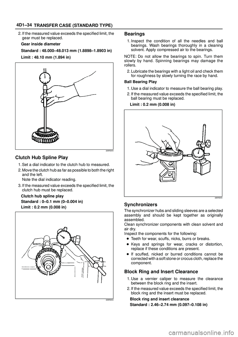 ISUZU TROOPER 1998 Service Repair Manual 4D1±34
TRANSFER CASE (STANDARD TYPE)
2. If the measured value exceeds the specified limit, the
gear must be replaced.
Gear inside diameter
Standard : 48.000±48.013 mm (1.8898±1.8903 in)
Limit : 48. ISUZU TROOPER 1998 Service Repair Manual 4D1±34
TRANSFER CASE (STANDARD TYPE)
2. If the measured value exceeds the specified limit, the
gear must be replaced.
Gear inside diameter
Standard : 48.000±48.013 mm (1.8898±1.8903 in)
Limit : 48.