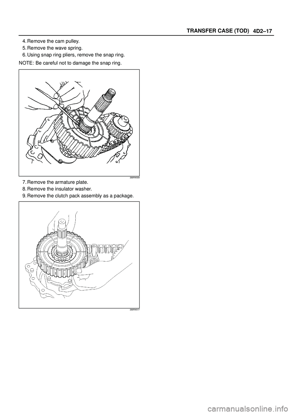 ISUZU TROOPER 1998  Service Repair Manual 4D2±17 TRANSFER CASE (TOD)
4. Remove the cam pulley.
5. Remove the wave spring.
6. Using snap ring pliers, remove the snap ring.
NOTE: Be careful not to damage the snap ring.
266RW009
7. Remove the a