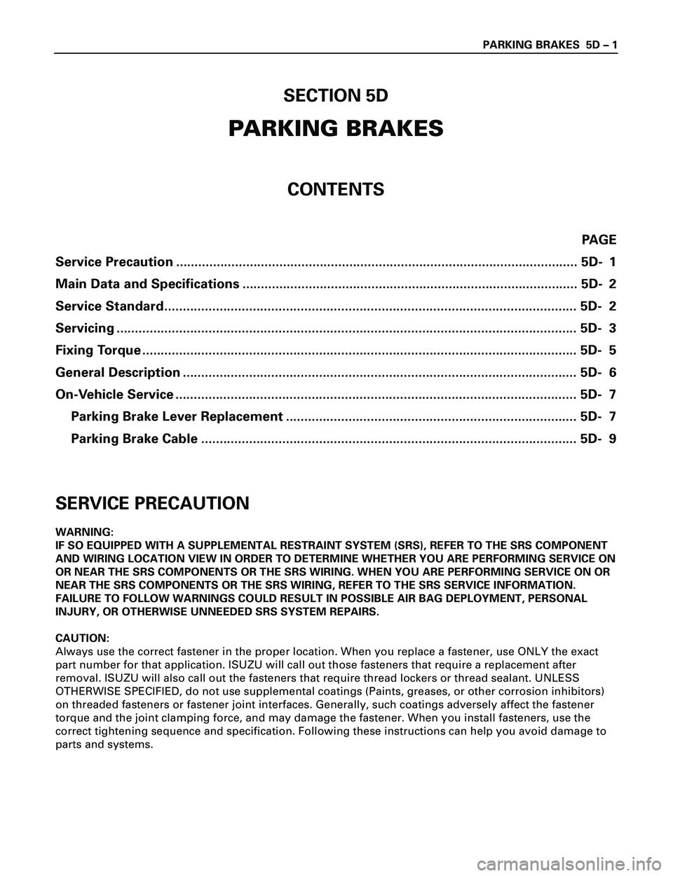 ISUZU TROOPER 1998 Service Repair Manual PARKING BRAKES 5D Ð 1
SECTION 5D
PARKING BRAKES
CONTENTS
PAGE
Service Precaution .............................................................................................................5D- 1
Ma ISUZU TROOPER 1998 Service Repair Manual PARKING BRAKES 5D Ð 1
SECTION 5D
PARKING BRAKES
CONTENTS
PAGE
Service Precaution .............................................................................................................5D- 1
Ma