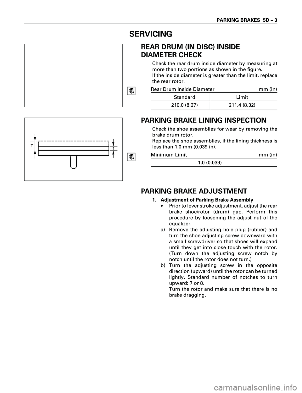 ISUZU TROOPER 1998 Service Repair Manual PARKING BRAKES 5D Ð 3
REAR DRUM (IN DISC) INSIDE
DIAMETER CHECK
Check the rear drum inside diameter by measuring at
more than two portions as shown in the figure.
If the inside diameter is greater t ISUZU TROOPER 1998 Service Repair Manual PARKING BRAKES 5D Ð 3
REAR DRUM (IN DISC) INSIDE
DIAMETER CHECK
Check the rear drum inside diameter by measuring at
more than two portions as shown in the figure.
If the inside diameter is greater t