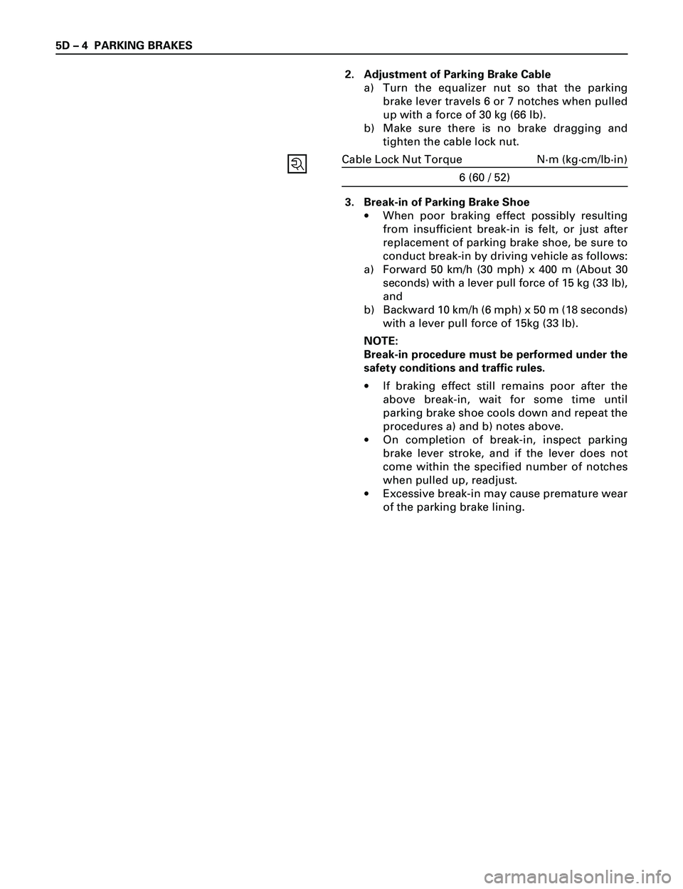 ISUZU TROOPER 1998 Service Repair Manual 5D Ð 4 PARKING BRAKES
2. Adjustment of Parking Brake Cable
a) Turn the equalizer nut so that the parking
brake lever travels 6 or 7 notches when pulled
up with a force of 30 kg (66 lb).
b) Make sure ISUZU TROOPER 1998 Service Repair Manual 5D Ð 4 PARKING BRAKES
2. Adjustment of Parking Brake Cable
a) Turn the equalizer nut so that the parking
brake lever travels 6 or 7 notches when pulled
up with a force of 30 kg (66 lb).
b) Make sure