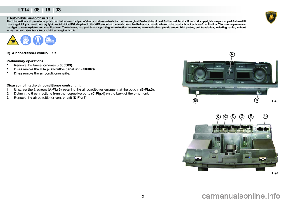 LAMBORGHINI GALLARDO 2009  Workshop Manual 3
  L714    08 16    03
�)�L�J��
A�%
�
�)�L�J��
CCCCCC
® Automobili Lamborghini S.p.A.�7�K�H��L�Q�I�R�U�P�D�W�L�R�Q��D�Q�G��S�U�R�F�H�G�X�U�H�V��S�X�E�O�L�V�K�H�G��E�H�O�R�Z��D�U�H��V�W�U