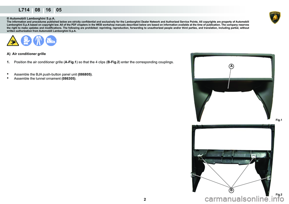 LAMBORGHINI GALLARDO 2009  Workshop Manual  2 
  L714    08 16    05
�)�L�J��
�)�L�J��
�%
A
® Automobili Lamborghini S.p.A.�7�K�H��L�Q�I�R�U�P�D�W�L�R�Q��D�Q�G��S�U�R�F�H�G�X�U�H�V��S�X�E�O�L�V�K�H�G��E�H�O�R�Z��D�U�H��V�W�U�L�F�W�