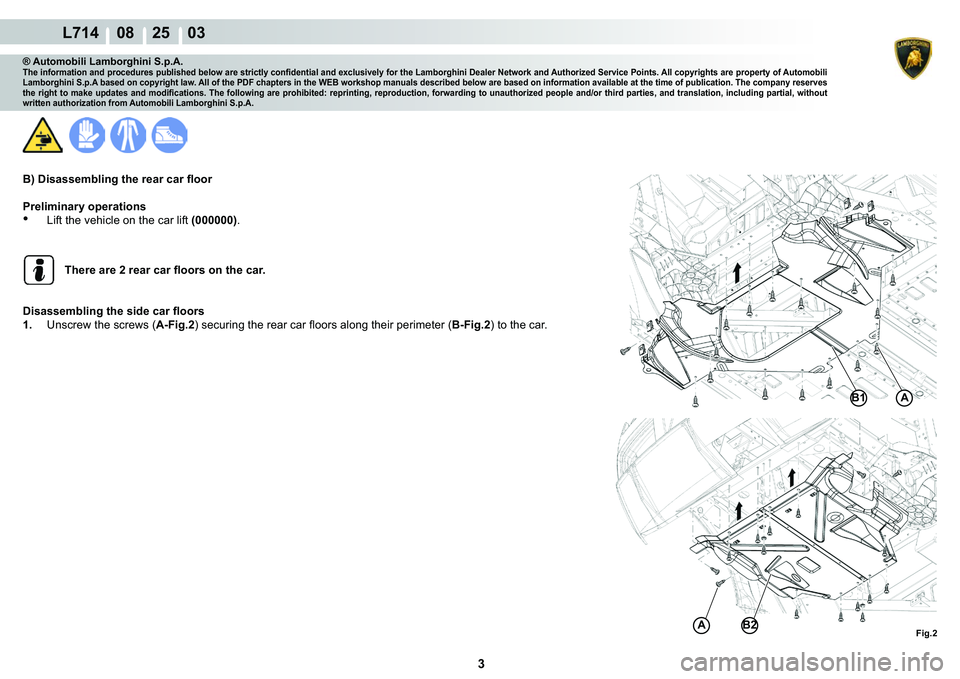 LAMBORGHINI GALLARDO 2009  Workshop Manual 3
  L714    08    25    03
�)�L�J��
�%�A
�%�A
® Automobili Lamborghini S.p.A.�7�K�H��L�Q�I�R�U�P�D�W�L�R�Q��D�Q�G��S�U�R�F�H�G�X�U�H�V��S�X�E�O�L�V�K�H�G��E�H�O�R�Z��D�U�H��V�W�U�L�F�W�O�\