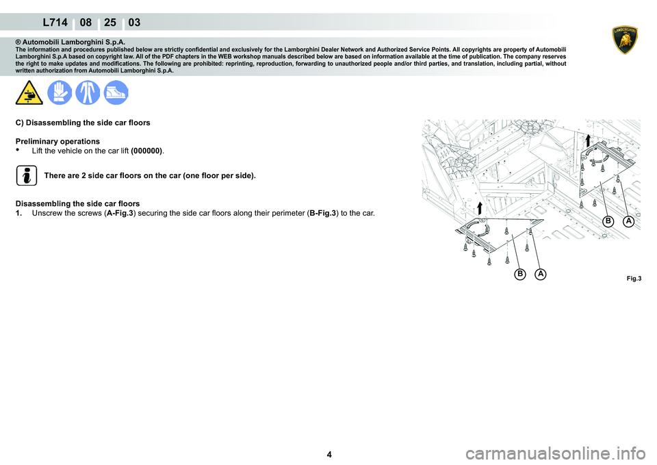 LAMBORGHINI GALLARDO 2009  Workshop Manual 4
  L714    08    25    03
�)�L�J���%A
�%A
® Automobili Lamborghini S.p.A.�7�K�H��L�Q�I�R�U�P�D�W�L�R�Q��D�Q�G��S�U�R�F�H�G�X�U�H�V��S�X�E�O�L�V�K�H�G��E�H�O�R�Z��D�U�H��V�W�U�L�F�W�O�\��F�