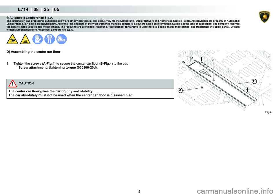 LAMBORGHINI GALLARDO 2009  Workshop Manual 5
  L714    08    25    05
A
�%
�)�L�J��
® Automobili Lamborghini S.p.A.�7�K�H��L�Q�I�R�U�P�D�W�L�R�Q��D�Q�G��S�U�R�F�H�G�X�U�H�V��S�X�E�O�L�V�K�H�G��E�H�O�R�Z��D�U�H��V�W�U�L�F�W�O�\��F�R�