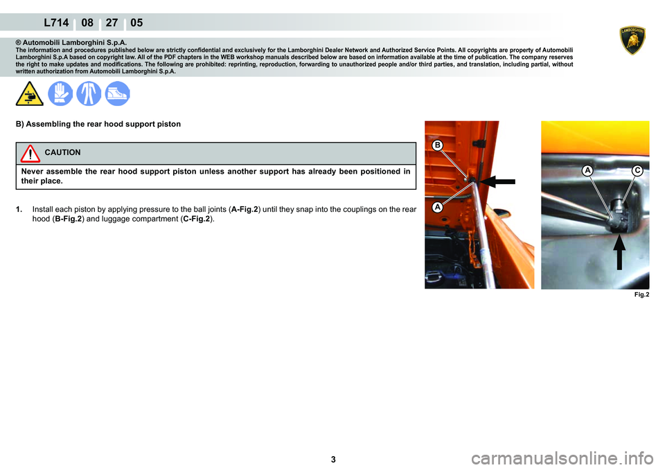 LAMBORGHINI GALLARDO 2009  Workshop Manual 3
  L714    08    27    05
�)�L�J��
A
�%
AC
® Automobili Lamborghini S.p.A.�7�K�H��L�Q�I�R�U�P�D�W�L�R�Q��D�Q�G��S�U�R�F�H�G�X�U�H�V��S�X�E�O�L�V�K�H�G��E�H�O�R�Z��D�U�H��V�W�U�L�F�W�O�\��F