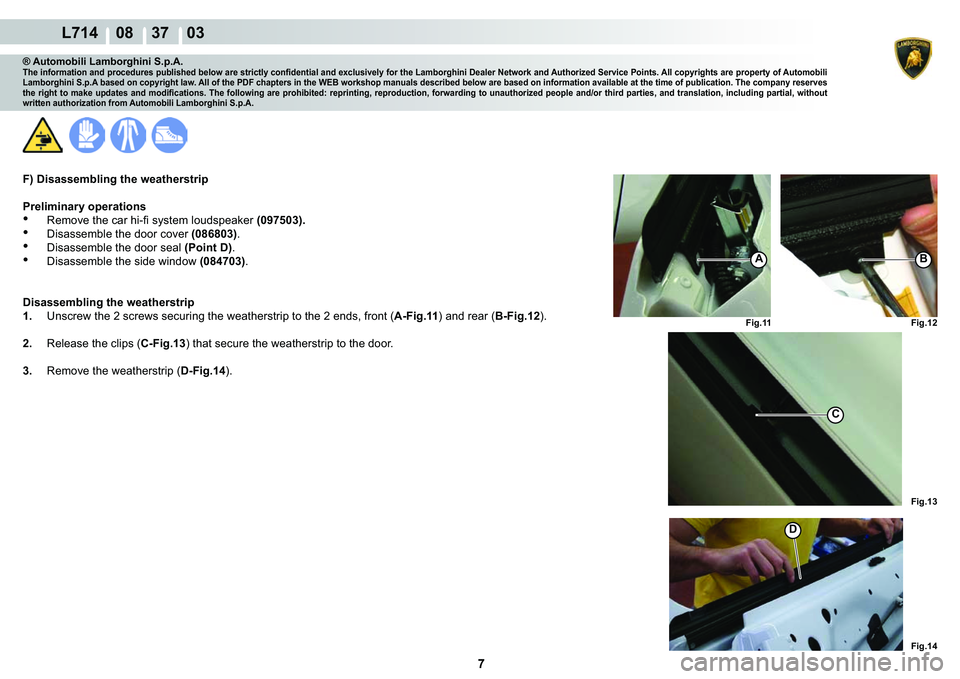 LAMBORGHINI GALLARDO 2009  Workshop Manual 7
  L714    08    37    03
�)�L�J���
�)�L�J��� �)�L�J����)�L�J���
A�%
C
�
® Automobili Lamborghini S.p.A.�7�K�H��L�Q�I�R�U�P�D�W�L�R�Q��D�Q�G��S�U�R�F�H�G�X�U�H�V��S�X�E�O�L�V�K�H�G�