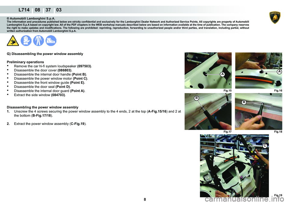 LAMBORGHINI GALLARDO 2009  Workshop Manual 8
  L714    08    37    03
�)�L�J��� �)�L�J��� 
�)�L�J��� �)�L�J����)�L�J���
AA
�%
�%
C
® Automobili Lamborghini S.p.A.�7�K�H��L�Q�I�R�U�P�D�W�L�R�Q��D�Q�G��S�U�R�F�H�G�X�U�H�V��S�