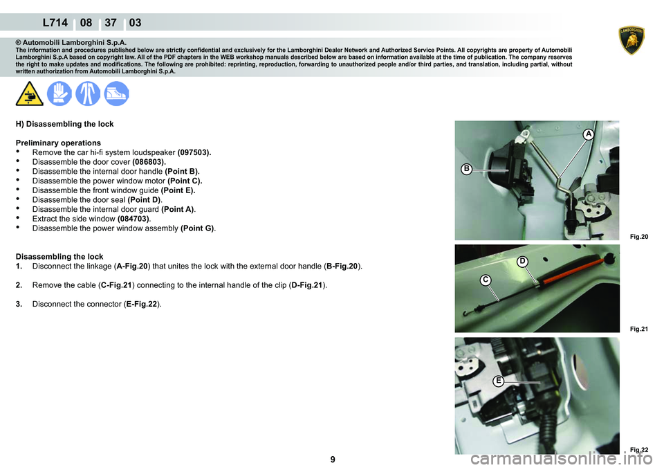 LAMBORGHINI GALLARDO 2009  Workshop Manual 9
  L714    08    37    03
�)�L�J��� �)�L�J��� �)�L�J���
A
�%
C
�
�(
® Automobili Lamborghini S.p.A.�7�K�H��L�Q�I�R�U�P�D�W�L�R�Q��D�Q�G��S�U�R�F�H�G�X�U�H�V��S�X�E�O�L�V�K�H�G��E�H�O�