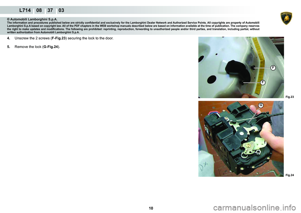 LAMBORGHINI GALLARDO 2009  Workshop Manual 10
  L714    08    37    03
�)�L�J��� �)�L�J���
�)
�)
G
® Automobili Lamborghini S.p.A.�7�K�H��L�Q�I�R�U�P�D�W�L�R�Q��D�Q�G��S�U�R�F�H�G�X�U�H�V��S�X�E�O�L�V�K�H�G��E�H�O�R�Z��D�U�H��V�W