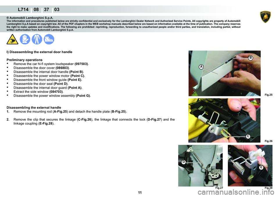 LAMBORGHINI GALLARDO 2009  Workshop Manual 11
  L714    08    37    03
�)�L�J��� �)�L�J���
�)�L�J��� �)�L�J���
A
�%
C
�
�(
® Automobili Lamborghini S.p.A.�7�K�H��L�Q�I�R�U�P�D�W�L�R�Q��D�Q�G��S�U�R�F�H�G�X�U�H�V��S�X�E�O�L�V�