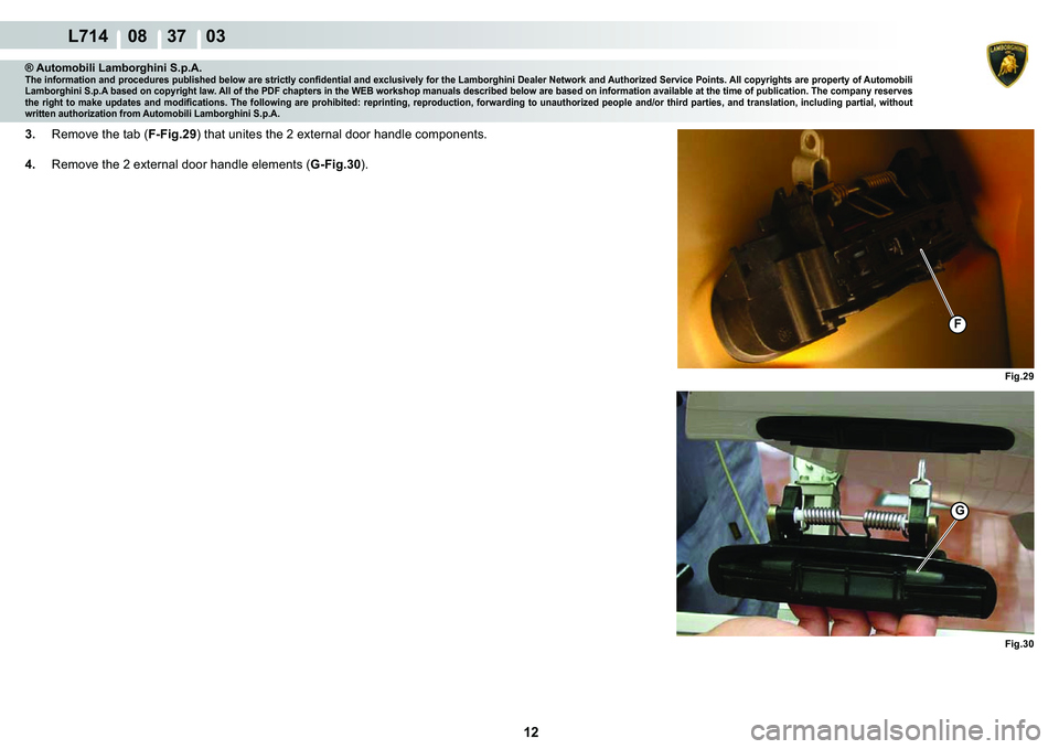 LAMBORGHINI GALLARDO 2009  Workshop Manual 12
  L714    08    37    03
�)�L�J��� �)�L�J���
G
�)
® Automobili Lamborghini S.p.A.�7�K�H��L�Q�I�R�U�P�D�W�L�R�Q��D�Q�G��S�U�R�F�H�G�X�U�H�V��S�X�E�O�L�V�K�H�G��E�H�O�R�Z��D�U�H��V�W�U�