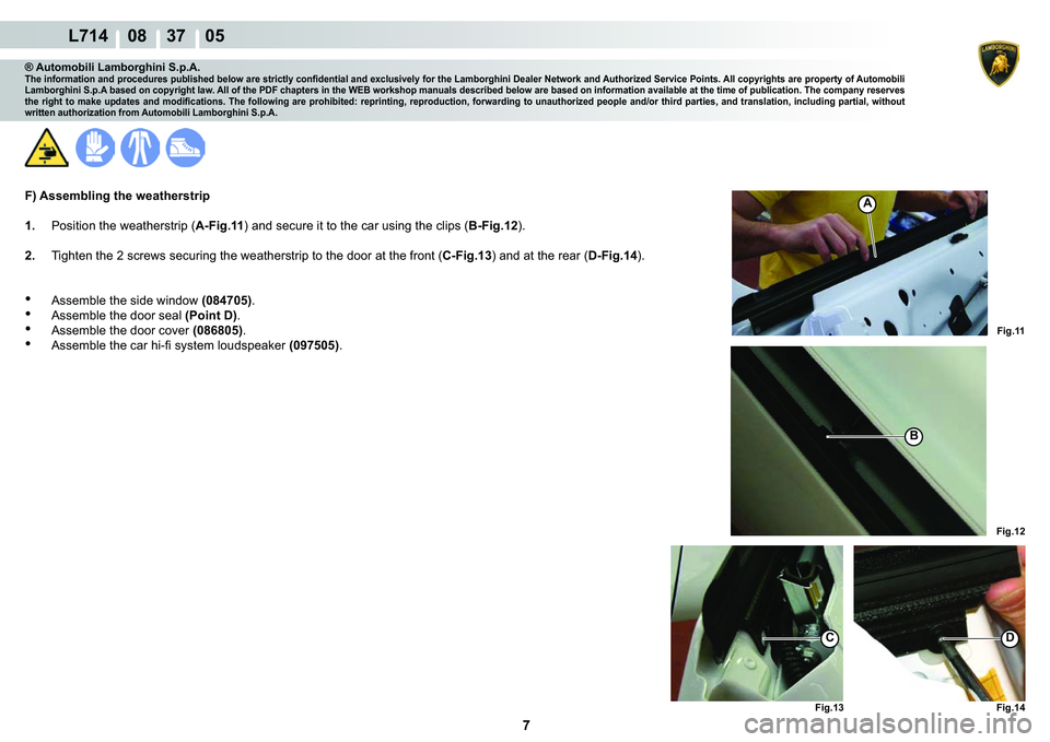 LAMBORGHINI GALLARDO 2009  Workshop Manual 7
  L714    08    37    05
�)�L�J���
�)�L�J��� �)�L�J����)�L�J���
C�
�%
A
® Automobili Lamborghini S.p.A.�7�K�H��L�Q�I�R�U�P�D�W�L�R�Q��D�Q�G��S�U�R�F�H�G�X�U�H�V��S�X�E�O�L�V�K�H�G�