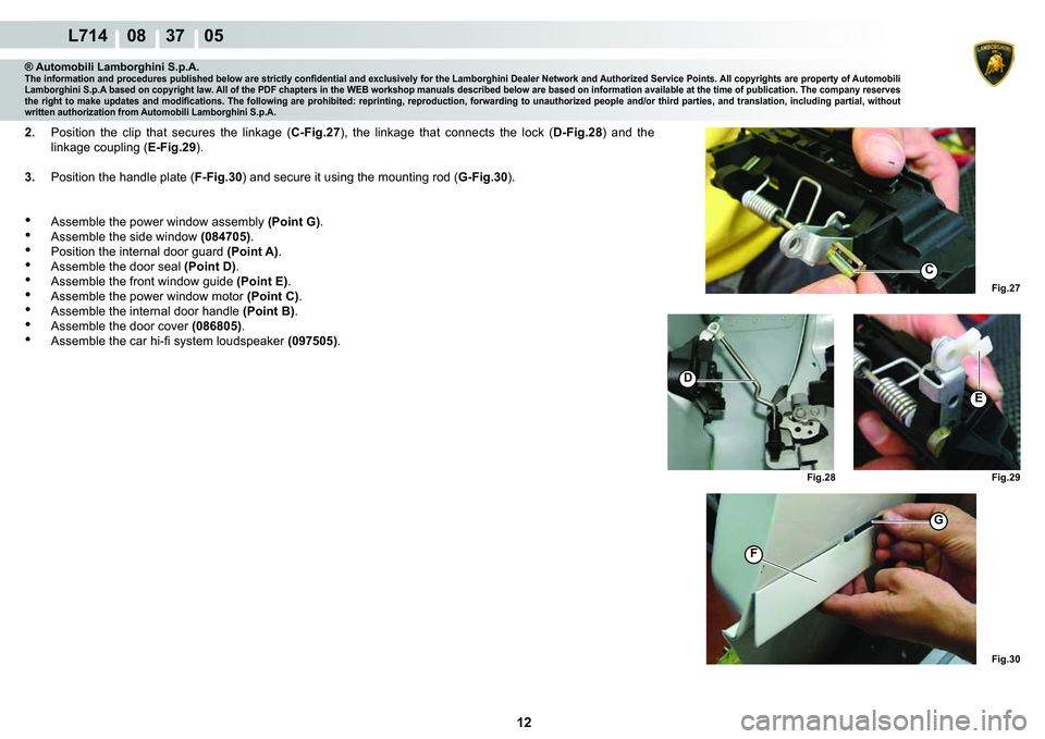 LAMBORGHINI GALLARDO 2009  Workshop Manual 12
  L714    08    37    05
�)�L�J���
�)�L�J���
�)�L�J��� �)�L�J���
�)
G
C
�
�(
® Automobili Lamborghini S.p.A.�7�K�H��L�Q�I�R�U�P�D�W�L�R�Q��D�Q�G��S�U�R�F�H�G�X�U�H�V��S�X�E�O�L�V�