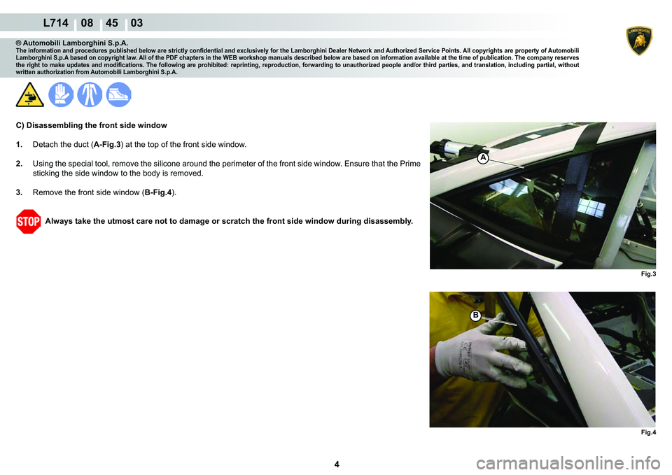 LAMBORGHINI GALLARDO 2009  Workshop Manual 4
  L714    08    45    03
�)�L�J��
�)�L�J��
�%
A
® Automobili Lamborghini S.p.A.�7�K�H��L�Q�I�R�U�P�D�W�L�R�Q��D�Q�G��S�U�R�F�H�G�X�U�H�V��S�X�E�O�L�V�K�H�G��E�H�O�R�Z��D�U�H��V�W�U�L�F�W