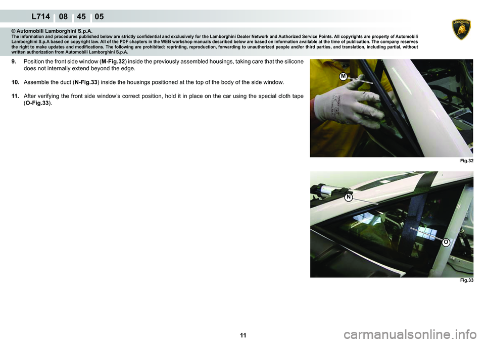 LAMBORGHINI GALLARDO 2009  Workshop Manual 11
  L714    08    45    05
�)�L�J��� �)�L�J���
M
�1
O
® Automobili Lamborghini S.p.A.�7�K�H��L�Q�I�R�U�P�D�W�L�R�Q��D�Q�G��S�U�R�F�H�G�X�U�H�V��S�X�E�O�L�V�K�H�G��E�H�O�R�Z��D�U�H��V�W�