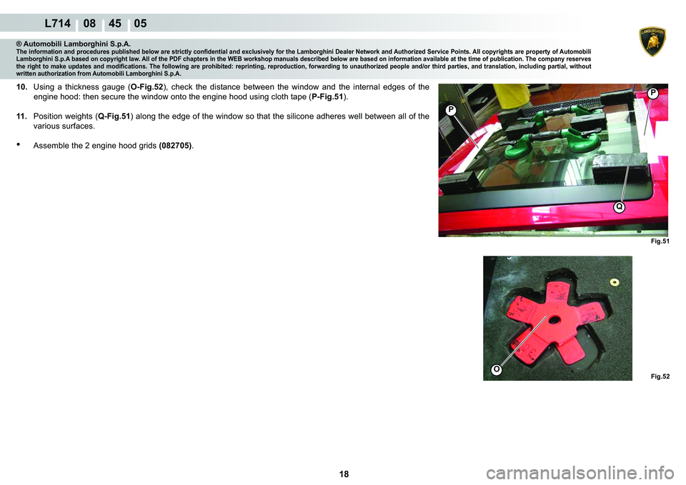 LAMBORGHINI GALLARDO 2009  Workshop Manual 18
  L714    08    45    05
�)�L�J��� �)�L�J���
O
�3
�3
Q
® Automobili Lamborghini S.p.A.�7�K�H��L�Q�I�R�U�P�D�W�L�R�Q��D�Q�G��S�U�R�F�H�G�X�U�H�V��S�X�E�O�L�V�K�H�G��E�H�O�R�Z��D�U�H��V