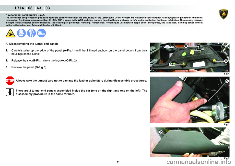 LAMBORGHINI GALLARDO 2009  Workshop Manual  2 
  L714    08    63    03
�)�L�J��
�)�L�J��
�)�L�J��
A
A
�%
C
�
® Automobili Lamborghini S.p.A.�7�K�H��L�Q�I�R�U�P�D�W�L�R�Q��D�Q�G��S�U�R�F�H�G�X�U�H�V��S�X�E�O�L�V�K�H�G��E�H�O�R�Z�