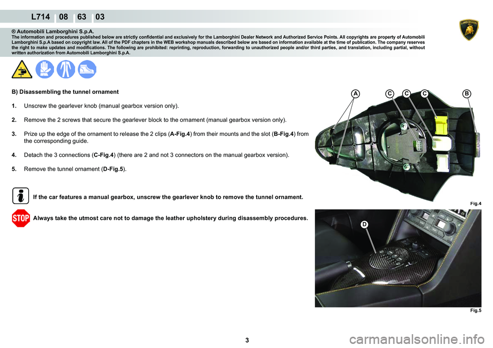 LAMBORGHINI GALLARDO 2009  Workshop Manual 3
  L714    08    63    03
�)�L�J��
�)�L�J��
�
CC�%CA
® Automobili Lamborghini S.p.A.�7�K�H��L�Q�I�R�U�P�D�W�L�R�Q��D�Q�G��S�U�R�F�H�G�X�U�H�V��S�X�E�O�L�V�K�H�G��E�H�O�R�Z��D�U�H��V�W�U�