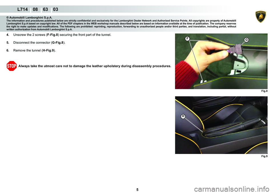 LAMBORGHINI GALLARDO 2009  Workshop Manual ���
  L714    08    63    03
�)�L�J�� �)�L�J��
G
H
�)
® Automobili Lamborghini S.p.A.�7�K�H��L�Q�I�R�U�P�D�W�L�R�Q��D�Q�G��S�U�R�F�H�G�X�U�H�V��S�X�E�O�L�V�K�H�G��E�H�O�R�Z��D�U�H��V�W�