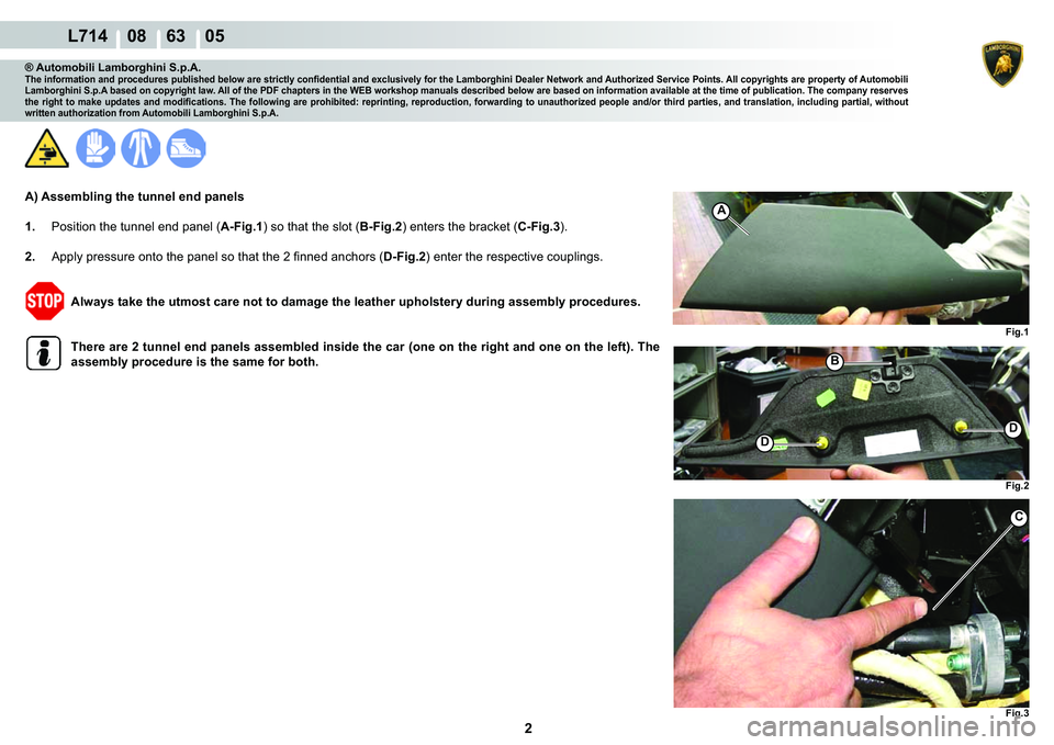 LAMBORGHINI GALLARDO 2009  Workshop Manual  2 
  L714    08    63    05
�)�L�J��
�)�L�J�� �)�L�J��
�
�
�%
C
A
® Automobili Lamborghini S.p.A.�7�K�H��L�Q�I�R�U�P�D�W�L�R�Q��D�Q�G��S�U�R�F�H�G�X�U�H�V��S�X�E�O�L�V�K�H�G��E�H�O�R�Z�