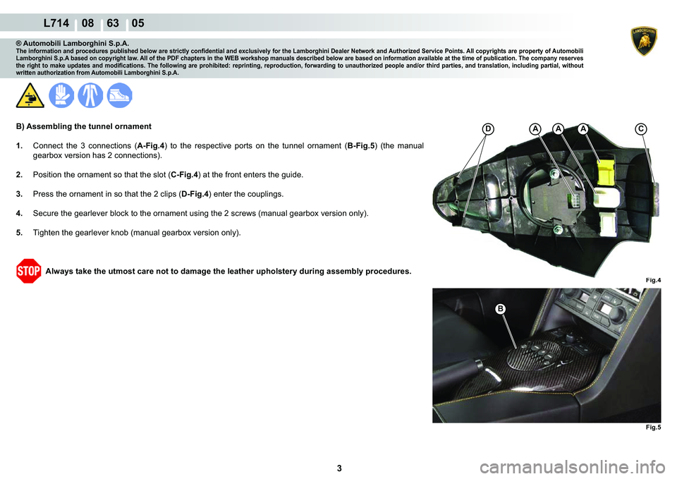 LAMBORGHINI GALLARDO 2009  Workshop Manual 3
  L714    08    63    05
�)�L�J��
�)�L�J��
�%
AACA�
® Automobili Lamborghini S.p.A.�7�K�H��L�Q�I�R�U�P�D�W�L�R�Q��D�Q�G��S�U�R�F�H�G�X�U�H�V��S�X�E�O�L�V�K�H�G��E�H�O�R�Z��D�U�H��V�W�U�