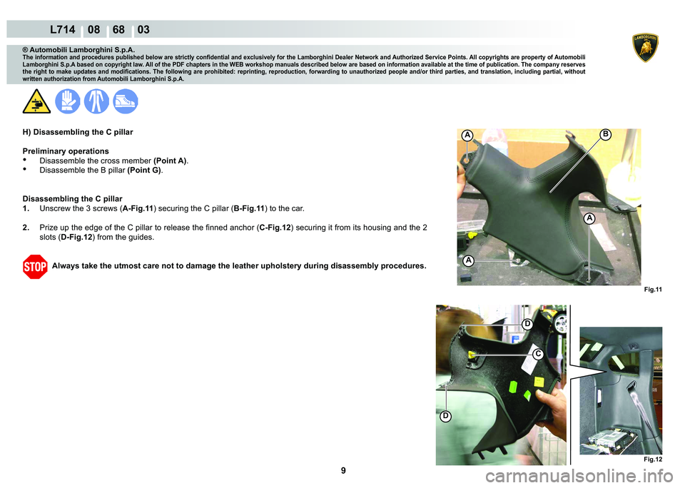 LAMBORGHINI GALLARDO 2009  Workshop Manual ���
  L714    08    68    03
�)�L�J���
C
C
�
�
A
A
A
�)�L�J���
�%
® Automobili Lamborghini S.p.A.
�7�K�H��L�Q�I�R�U�P�D�W�L�R�Q��D�Q�G��S�U�R�F�H�G�X�U�H�V��S�X�E�O�L�V�K�H�G��E�H�O�R