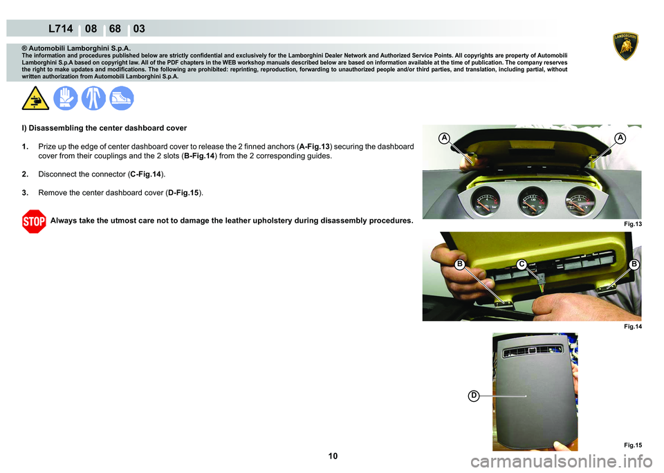 LAMBORGHINI GALLARDO 2009  Workshop Manual 10
  L714    08    68    03
�)�L�J���
�
�)�L�J��� �)�L�J���
AA
�%C�%
® Automobili Lamborghini S.p.A.
�7�K�H��L�Q�I�R�U�P�D�W�L�R�Q��D�Q�G��S�U�R�F�H�G�X�U�H�V��S�X�E�O�L�V�K�H�G��E�H�O