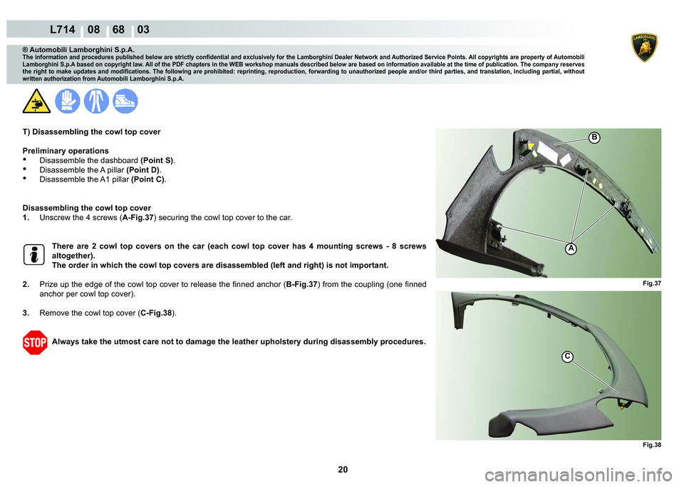 LAMBORGHINI GALLARDO 2009  Workshop Manual 20
  L714    08    68    03
�)�L�J���
�)�L�J���
A
�%
C
® Automobili Lamborghini S.p.A.
�7�K�H��L�Q�I�R�U�P�D�W�L�R�Q��D�Q�G��S�U�R�F�H�G�X�U�H�V��S�X�E�O�L�V�K�H�G��E�H�O�R�Z��D�U�H��V�W