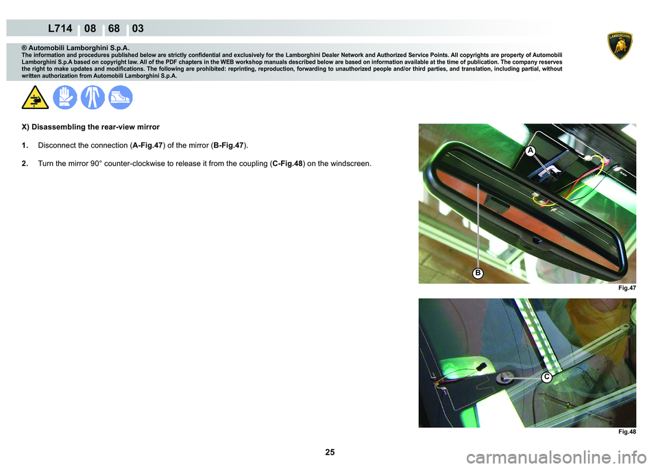 LAMBORGHINI GALLARDO 2009  Workshop Manual 25
  L714    08    68    03
�)�L�J��� �)�L�J���
A
�%
C
® Automobili Lamborghini S.p.A.
�7�K�H��L�Q�I�R�U�P�D�W�L�R�Q��D�Q�G��S�U�R�F�H�G�X�U�H�V��S�X�E�O�L�V�K�H�G��E�H�O�R�Z��D�U�H��V�W