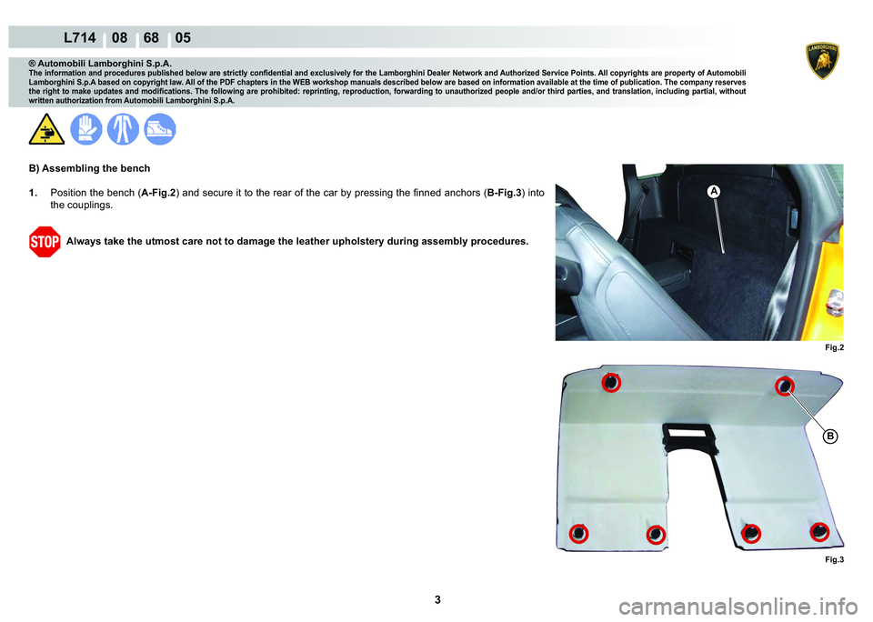 LAMBORGHINI GALLARDO 2009  Workshop Manual  3 
  L714    08    68    05
�)�L�J��
�)�L�J��
�%
A
® Automobili Lamborghini S.p.A.
�7�K�H��L�Q�I�R�U�P�D�W�L�R�Q��D�Q�G��S�U�R�F�H�G�X�U�H�V��S�X�E�O�L�V�K�H�G��E�H�O�R�Z��D�U�H��V�W�U�L�