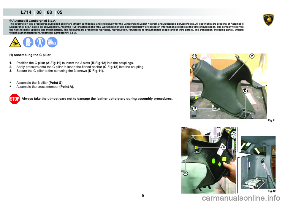 LAMBORGHINI GALLARDO 2009  Workshop Manual ���
  L714    08    68    05
�)�L�J���
C
C
�%
�%
�
�
�
�)�L�J���
A
® Automobili Lamborghini S.p.A.
�7�K�H��L�Q�I�R�U�P�D�W�L�R�Q��D�Q�G��S�U�R�F�H�G�X�U�H�V��S�X�E�O�L�V�K�H�G��E�H�O