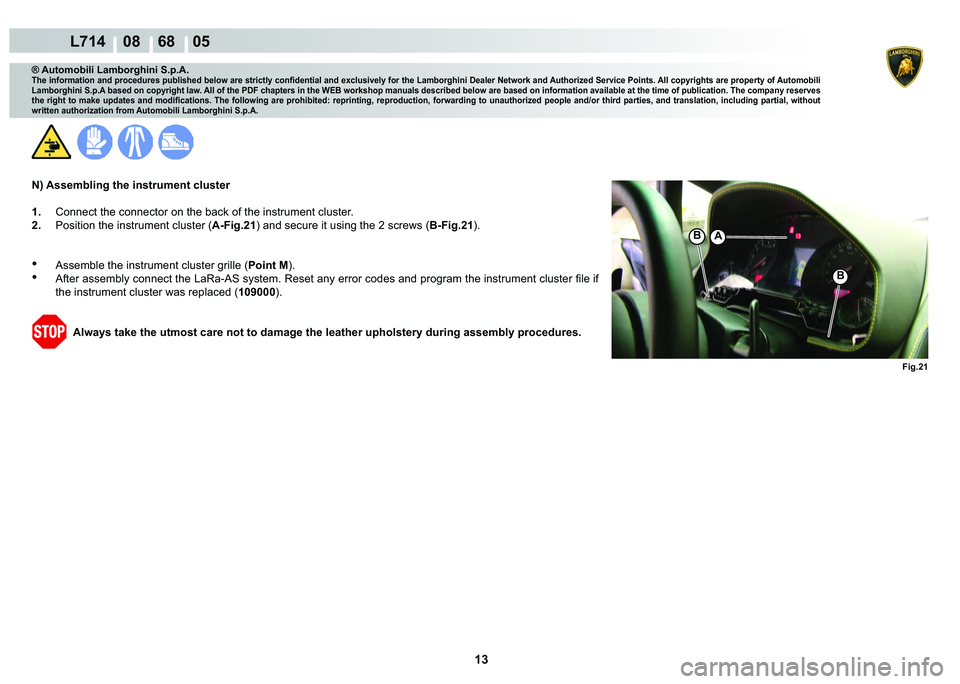 LAMBORGHINI GALLARDO 2009  Workshop Manual 13
  L714    08    68    05
�)�L�J���
�%A
�%
® Automobili Lamborghini S.p.A.
�7�K�H��L�Q�I�R�U�P�D�W�L�R�Q��D�Q�G��S�U�R�F�H�G�X�U�H�V��S�X�E�O�L�V�K�H�G��E�H�O�R�Z��D�U�H��V�W�U�L�F�W�O�\�