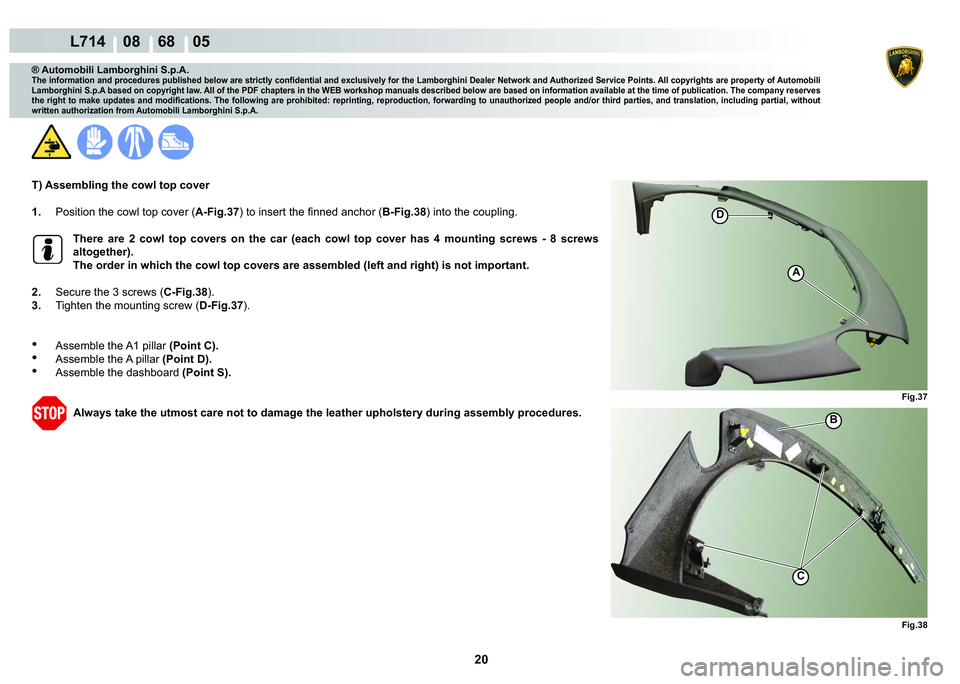 LAMBORGHINI GALLARDO 2009  Workshop Manual 20
  L714    08    68    05
�)�L�J��� �)�L�J���
C
�%
A
�
® Automobili Lamborghini S.p.A.
�7�K�H��L�Q�I�R�U�P�D�W�L�R�Q��D�Q�G��S�U�R�F�H�G�X�U�H�V��S�X�E�O�L�V�K�H�G��E�H�O�R�Z��D�U�H��