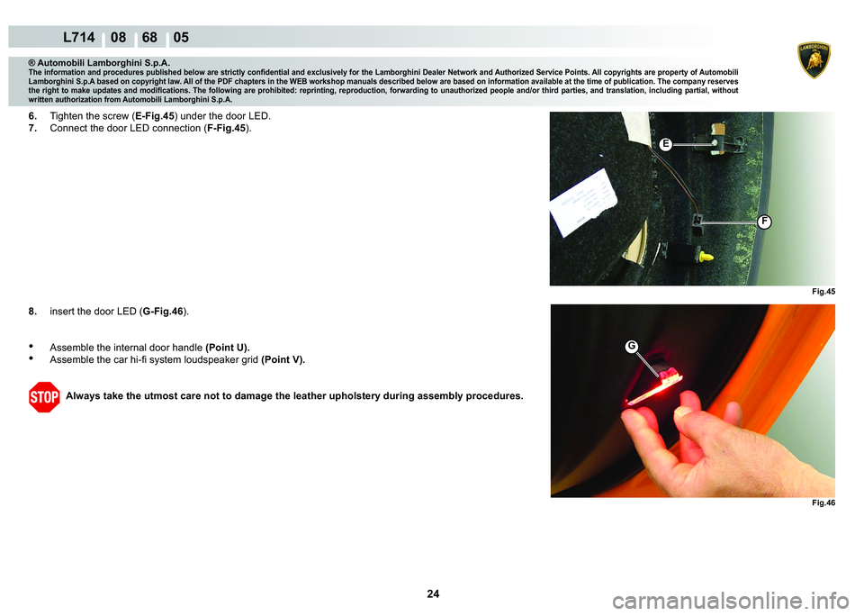 LAMBORGHINI GALLARDO 2009  Workshop Manual 24
  L714    08    68    05
�)�L�J���
G
�)�L�J���
�)
�(
® Automobili Lamborghini S.p.A.
�7�K�H��L�Q�I�R�U�P�D�W�L�R�Q��D�Q�G��S�U�R�F�H�G�X�U�H�V��S�X�E�O�L�V�K�H�G��E�H�O�R�Z��D�U�H��V�
