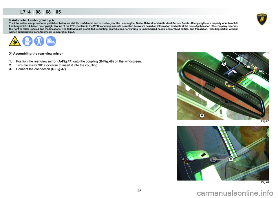 LAMBORGHINI GALLARDO 2009  Workshop Manual 25
  L714    08    68    05
�)�L�J��� �)�L�J���
C
A
�%
® Automobili Lamborghini S.p.A.
�7�K�H��L�Q�I�R�U�P�D�W�L�R�Q��D�Q�G��S�U�R�F�H�G�X�U�H�V��S�X�E�O�L�V�K�H�G��E�H�O�R�Z��D�U�H��V�W