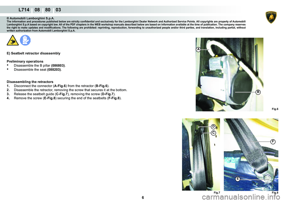 LAMBORGHINI GALLARDO 2009  Workshop Manual 6
  L714    08    80    03
A
�%
�(
�
C
�)
�)�L�J��
�)�L�J�� �)�L�J��
® Automobili Lamborghini S.p.A.�7�K�H��L�Q�I�R�U�P�D�W�L�R�Q��D�Q�G��S�U�R�F�H�G�X�U�H�V��S�X�E�O�L�V�K�H�G��E�H�O�R�Z