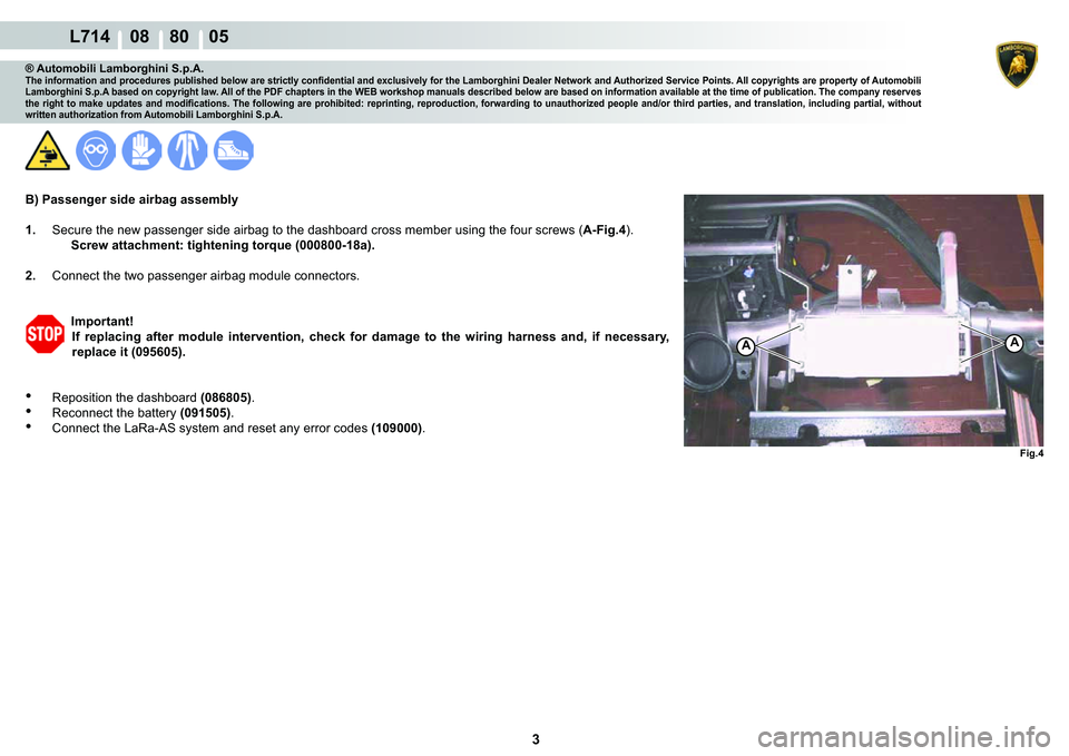 LAMBORGHINI GALLARDO 2009  Workshop Manual ���
  L714    08    80    05
�)�L�J��
AA
® Automobili Lamborghini S.p.A.�7�K�H��L�Q�I�R�U�P�D�W�L�R�Q��D�Q�G��S�U�R�F�H�G�X�U�H�V��S�X�E�O�L�V�K�H�G��E�H�O�R�Z��D�U�H��V�W�U�L�F�W�O�\��F