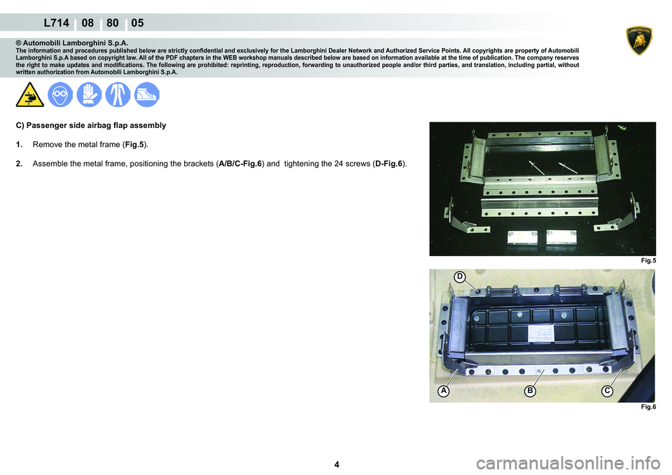 LAMBORGHINI GALLARDO 2009  Workshop Manual 4
  L714    08    80    05
�)�L�J��
�)�L�J��
AC�%
�
® Automobili Lamborghini S.p.A.�7�K�H��L�Q�I�R�U�P�D�W�L�R�Q��D�Q�G��S�U�R�F�H�G�X�U�H�V��S�X�E�O�L�V�K�H�G��E�H�O�R�Z��D�U�H��V�W�U�L�