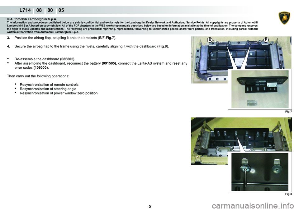 LAMBORGHINI GALLARDO 2009  Workshop Manual 5
  L714    08    80    05
�)�L�J�� �)�L�J��
�(�)
® Automobili Lamborghini S.p.A.�7�K�H��L�Q�I�R�U�P�D�W�L�R�Q��D�Q�G��S�U�R�F�H�G�X�U�H�V��S�X�E�O�L�V�K�H�G��E�H�O�R�Z��D�U�H��V�W�U�L�F�W