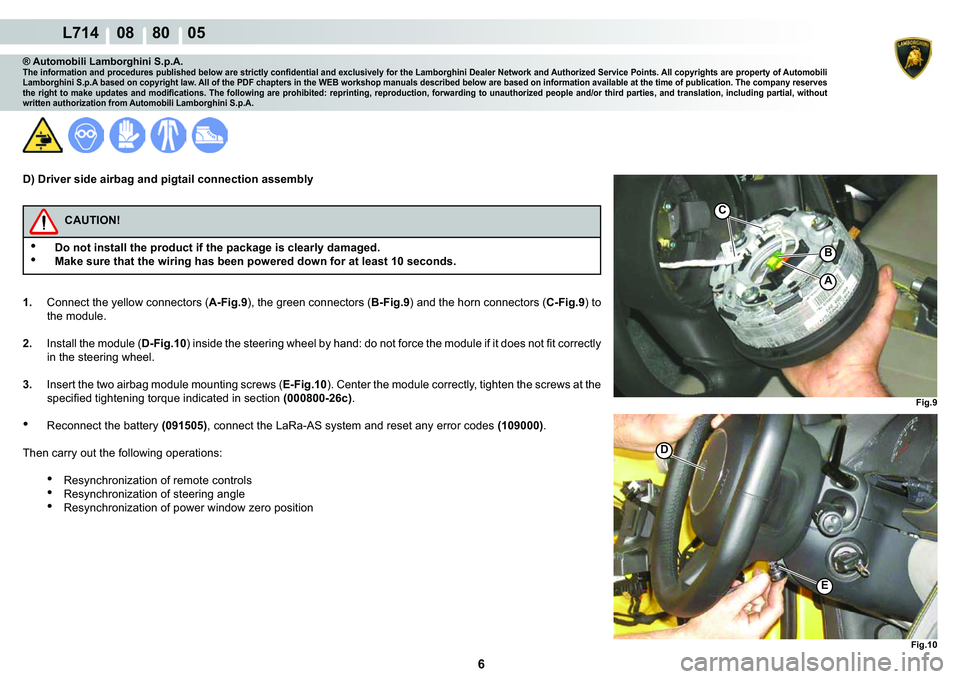 LAMBORGHINI GALLARDO 2009  Workshop Manual ���
  L714    08    80    05
�)�L�J���
�(
�)�L�J��
�
C
A
�%
® Automobili Lamborghini S.p.A.�7�K�H��L�Q�I�R�U�P�D�W�L�R�Q��D�Q�G��S�U�R�F�H�G�X�U�H�V��S�X�E�O�L�V�K�H�G��E�H�O�R�Z��D�U�