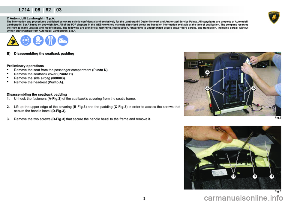 LAMBORGHINI GALLARDO 2009  Workshop Manual 3
  L714    08    82    03
�)�L�J�� �)�L�J��
A
AA
C��%
® Automobili Lamborghini S.p.A.�7�K�H��L�Q�I�R�U�P�D�W�L�R�Q��D�Q�G��S�U�R�F�H�G�X�U�H�V��S�X�E�O�L�V�K�H�G��E�H�O�R�Z��D�U�H��V�W�U