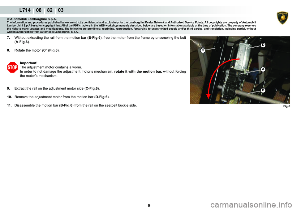 LAMBORGHINI GALLARDO 2009  Workshop Manual 6
  L714    08    82    03
�)�L�J��
C
�
A
�%
® Automobili Lamborghini S.p.A.�7�K�H��L�Q�I�R�U�P�D�W�L�R�Q��D�Q�G��S�U�R�F�H�G�X�U�H�V��S�X�E�O�L�V�K�H�G��E�H�O�R�Z��D�U�H��V�W�U�L�F�W�O�\�