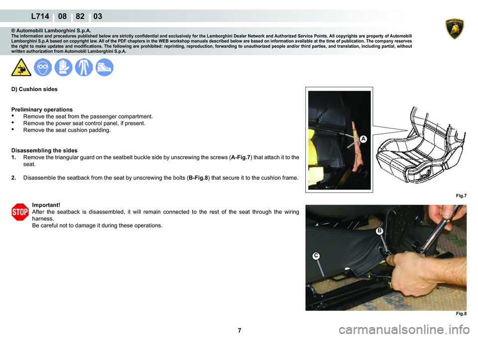 LAMBORGHINI GALLARDO 2009  Workshop Manual 7
  L714    08    82    03
�)�L�J��
A
�)�L�J��
C
�%
® Automobili Lamborghini S.p.A.�7�K�H��L�Q�I�R�U�P�D�W�L�R�Q��D�Q�G��S�U�R�F�H�G�X�U�H�V��S�X�E�O�L�V�K�H�G��E�H�O�R�Z��D�U�H��V�W�U�L�F